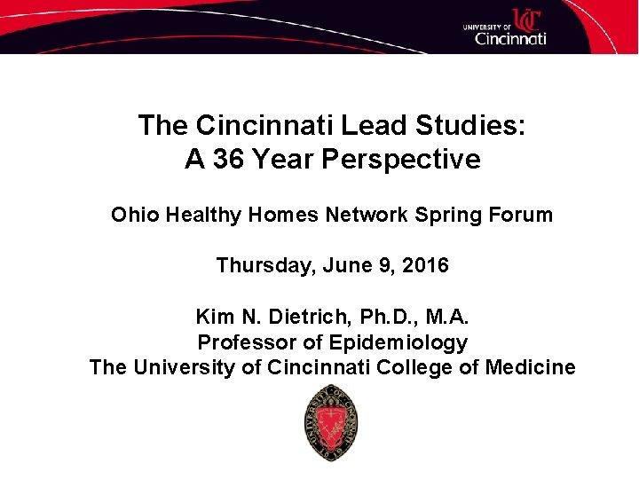 The Cincinnati Lead Studies: A 36 Year Perspective Ohio Healthy Homes Network Spring Forum