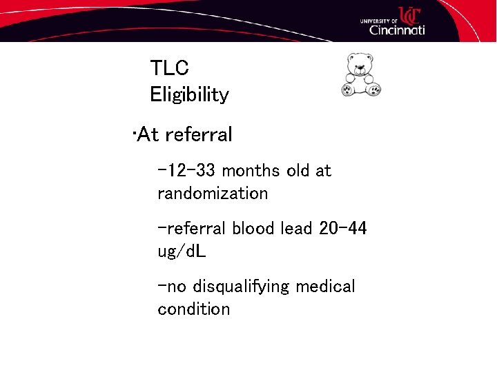 TLC Eligibility • At referral – 12 -33 months old at randomization –referral blood
