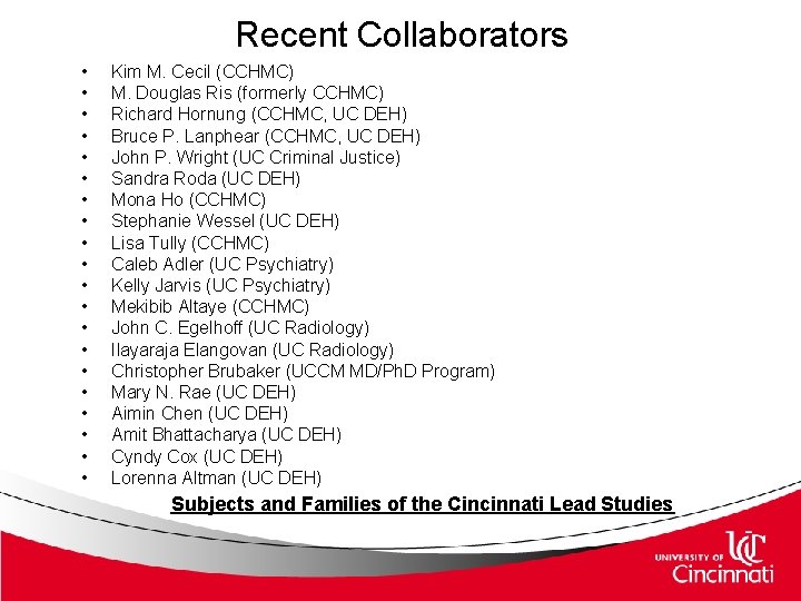 Recent Collaborators • • • • • Kim M. Cecil (CCHMC) M. Douglas Ris