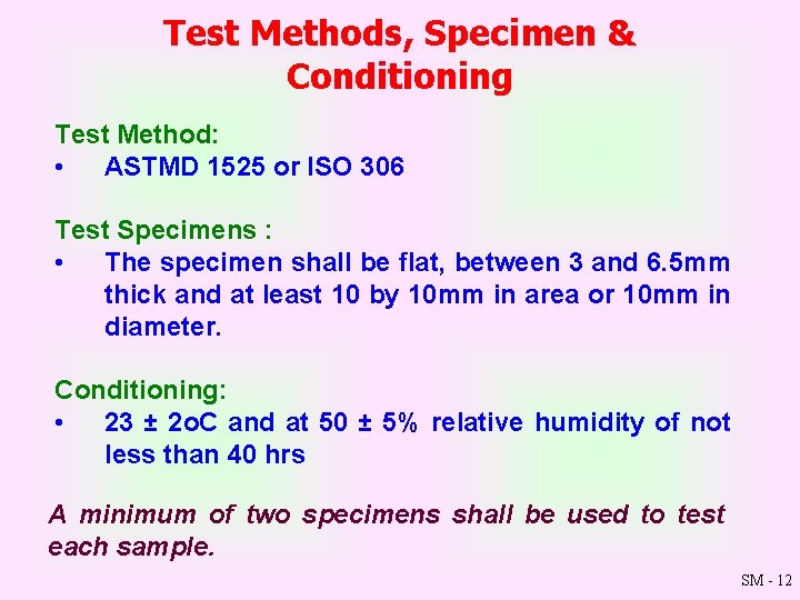 Test Methods, Specimen & Conditioning Test Method: • ASTMD 1525 or ISO 306 Test