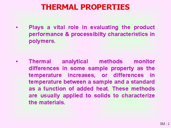 THERMAL PROPERTIES • Plays a vital role in evaluating the product performance & processibilty