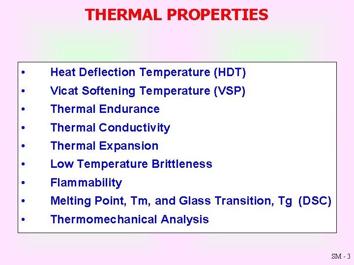 THERMAL PROPERTIES • Heat Deflection Temperature (HDT) • Vicat Softening Temperature (VSP) • Thermal