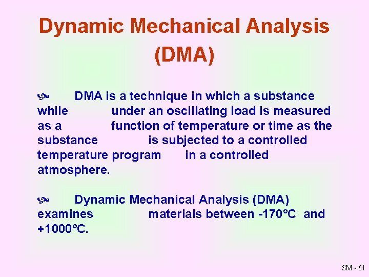 Dynamic Mechanical Analysis (DMA) DMA is a technique in which a substance while under