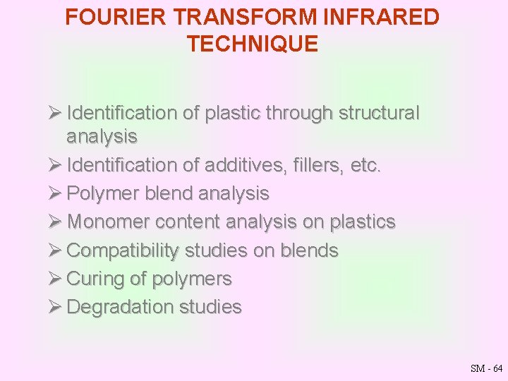 FOURIER TRANSFORM INFRARED TECHNIQUE Ø Identification of plastic through structural analysis Ø Identification of