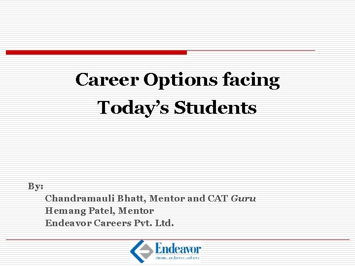 Career Options facing Today’s Students By: Chandramauli Bhatt, Mentor and CAT Guru Hemang Patel,