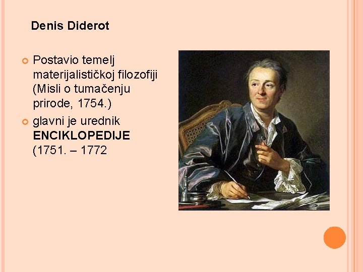 Denis Diderot Postavio temelj materijalističkoj filozofiji (Misli o tumačenju prirode, 1754. ) glavni je