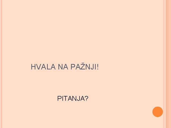 HVALA NA PAŽNJI! PITANJA? 