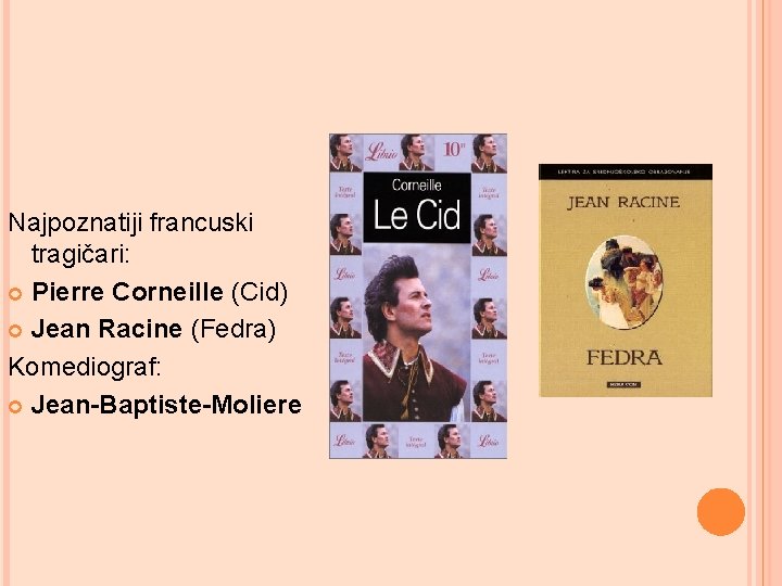 Najpoznatiji francuski tragičari: Pierre Corneille (Cid) Jean Racine (Fedra) Komediograf: Jean-Baptiste-Moliere 