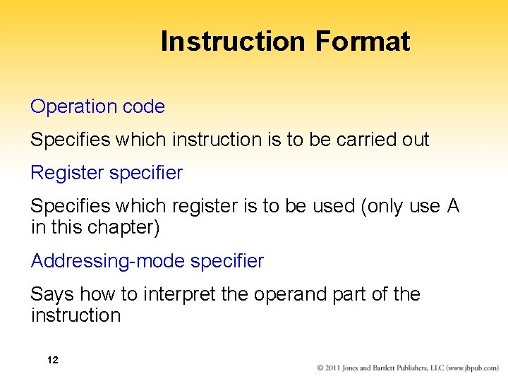 Instruction Format Operation code Specifies which instruction is to be carried out Register specifier