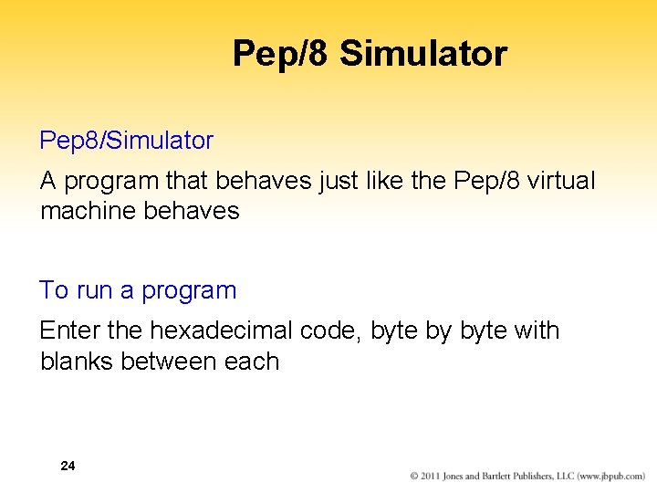 Pep/8 Simulator Pep 8/Simulator A program that behaves just like the Pep/8 virtual machine