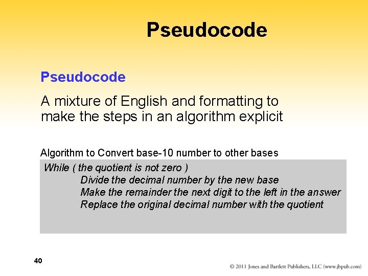 Pseudocode A mixture of English and formatting to make the steps in an algorithm