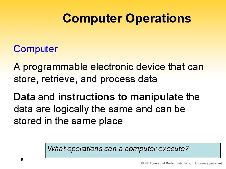 Computer Operations Computer A programmable electronic device that can store, retrieve, and process data