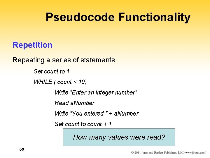Pseudocode Functionality Repetition Repeating a series of statements Set count to 1 WHILE (