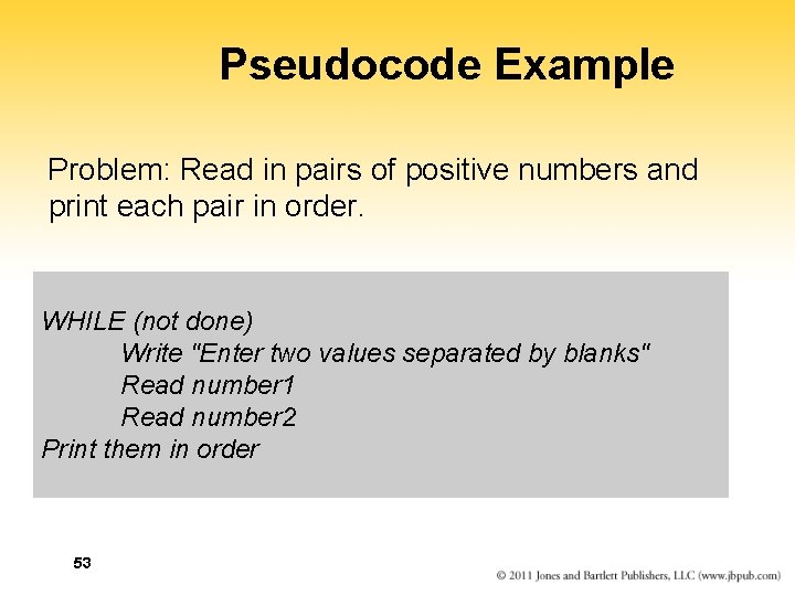 Pseudocode Example Problem: Read in pairs of positive numbers and print each pair in