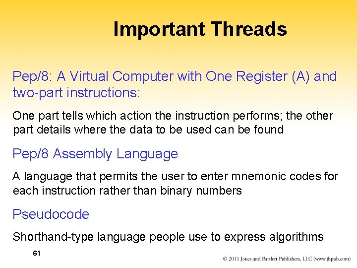 Important Threads Pep/8: A Virtual Computer with One Register (A) and two-part instructions: One