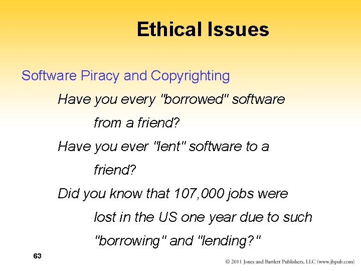 Ethical Issues Software Piracy and Copyrighting Have you every "borrowed" software from a friend?
