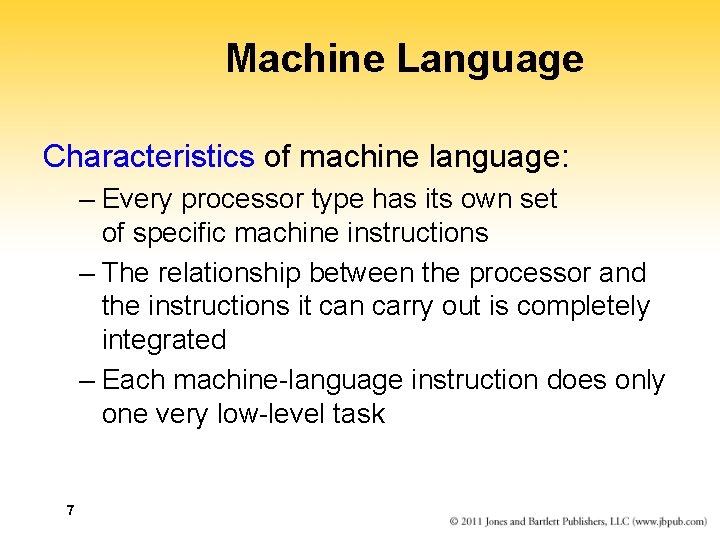 Machine Language Characteristics of machine language: – Every processor type has its own set