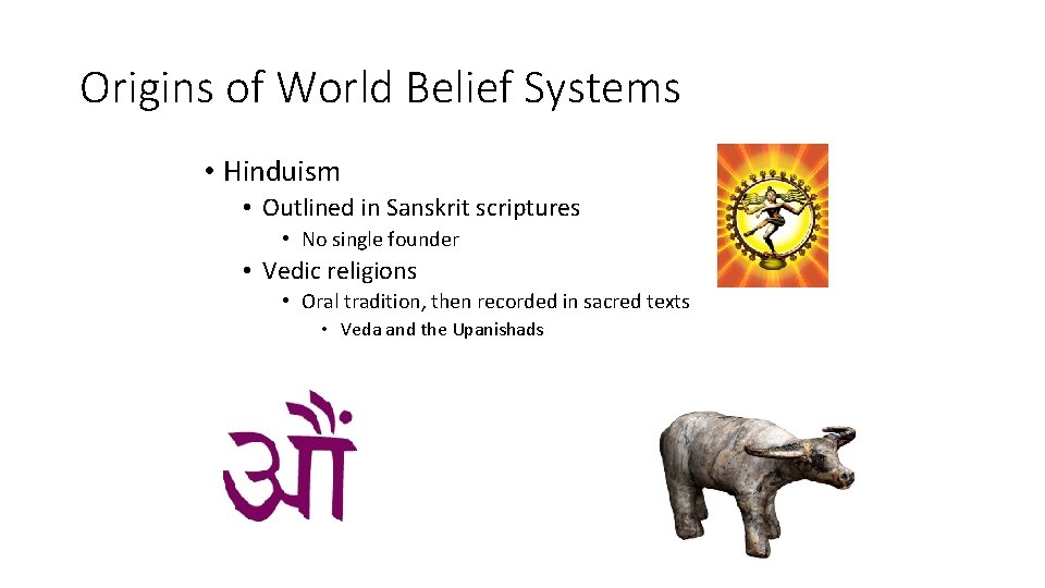 Origins of World Belief Systems • Hinduism • Outlined in Sanskrit scriptures • No