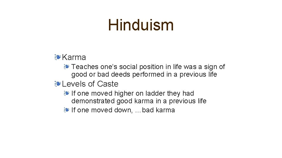 Hinduism ❧Karma ❧ Teaches one’s social position in life was a sign of good