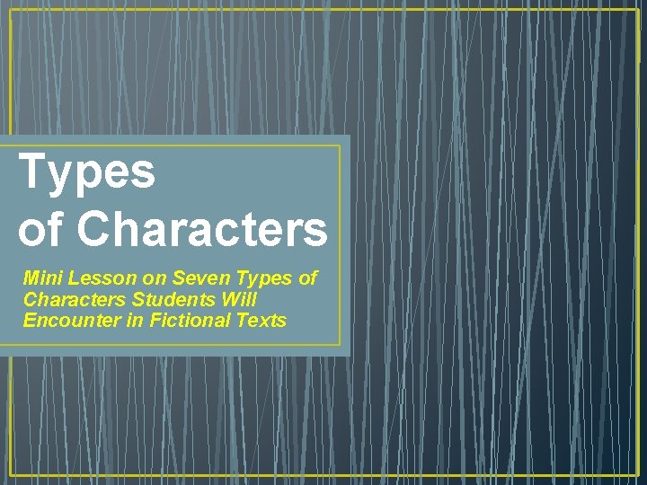 Types of Characters Mini Lesson on Seven Types of Characters Students Will Encounter in