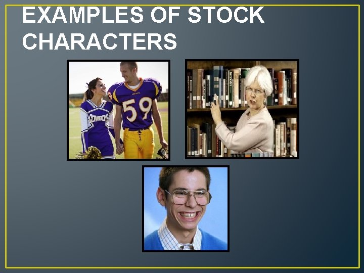 EXAMPLES OF STOCK CHARACTERS 