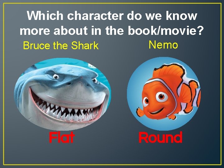 Which character do we know more about in the book/movie? Bruce the Shark Nemo