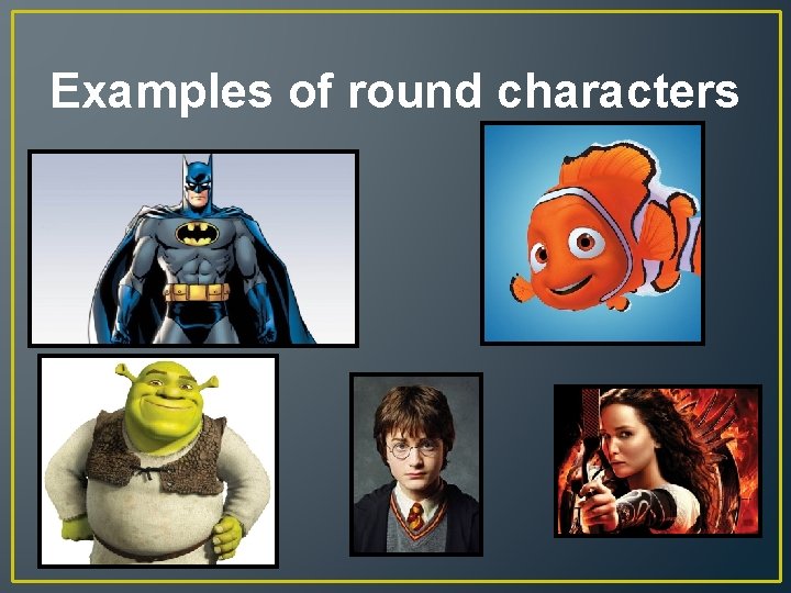 Examples of round characters 