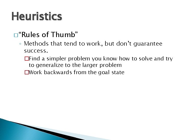 Heuristics � “Rules of Thumb” ◦ Methods that tend to work, but don’t guarantee