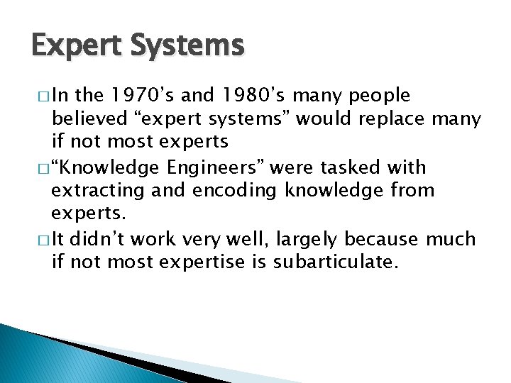 Expert Systems � In the 1970’s and 1980’s many people believed “expert systems” would