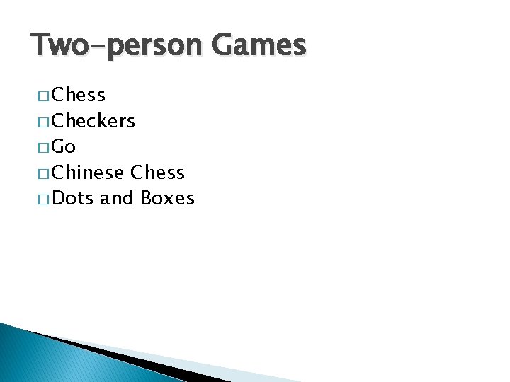Two-person Games � Chess � Checkers � Go � Chinese Chess � Dots and