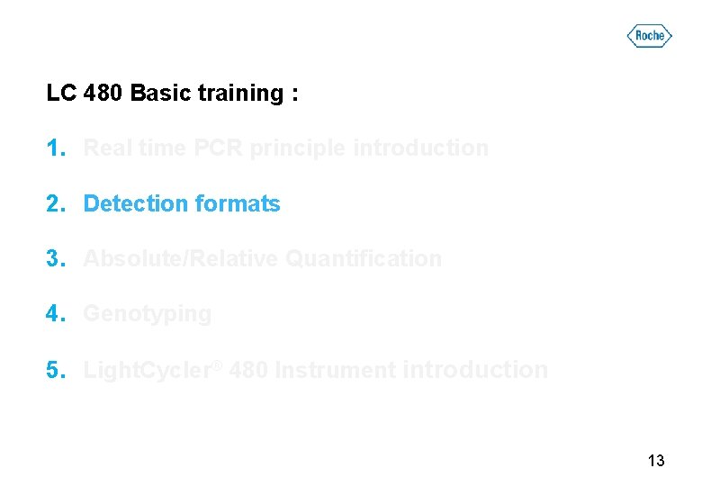 LC 480 Basic training : 1. Real time PCR principle introduction 2. Detection formats