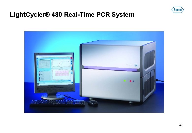 Light. Cycler® 480 Real-Time PCR System 41 