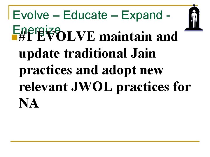 Evolve – Educate – Expand - Energize n #1 EVOLVE maintain and update traditional