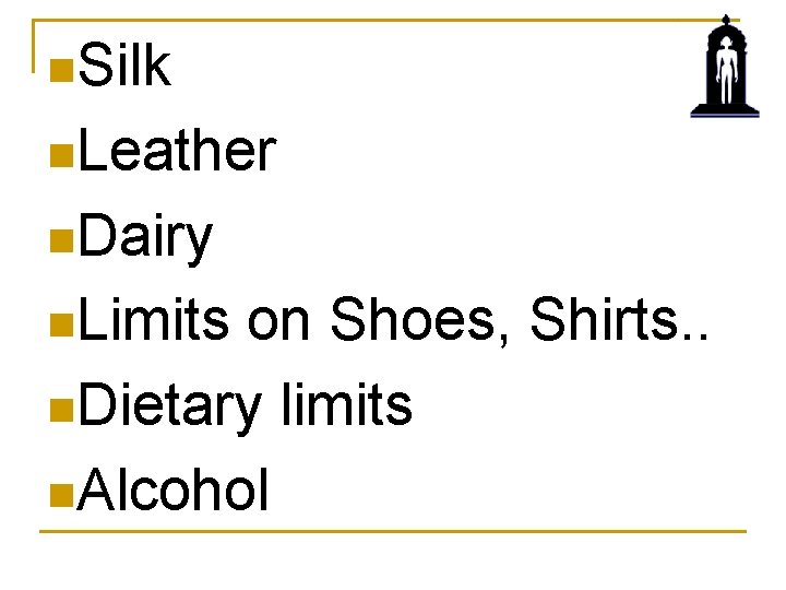 n. Silk n. Leather n. Dairy n. Limits on Shoes, Shirts. . n. Dietary