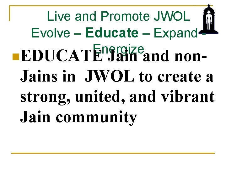 Live and Promote JWOL Evolve – Educate – Expand - Energize n. EDUCATE Jain