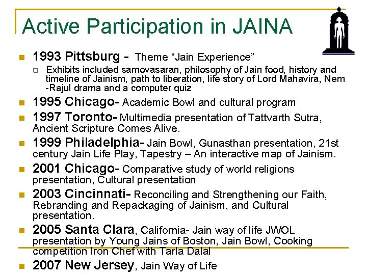 Active Participation in JAINA n 1993 Pittsburg - Theme “Jain Experience” q n n