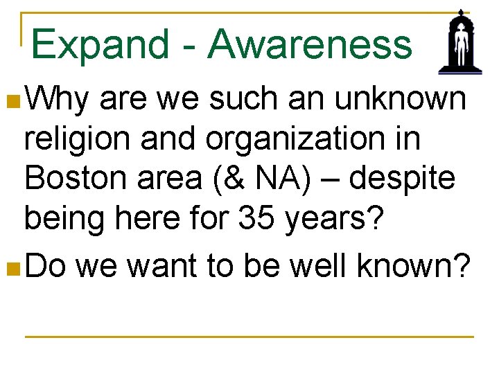 Expand - Awareness n Why are we such an unknown religion and organization in