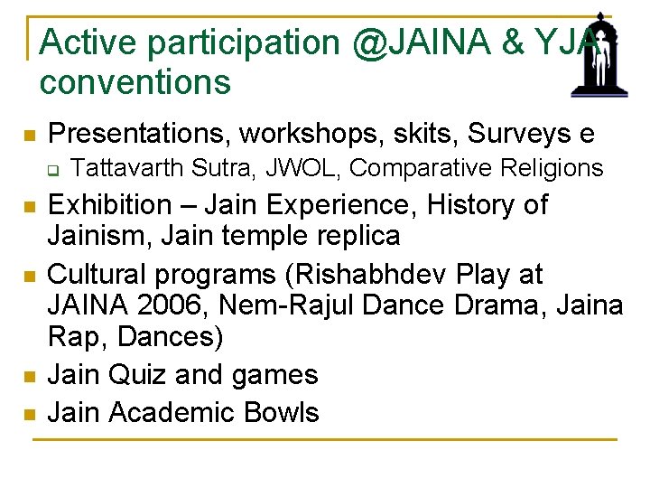 Active participation @JAINA & YJA conventions n Presentations, workshops, skits, Surveys e q n