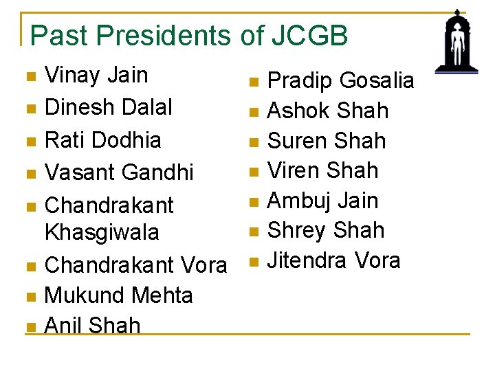 Past Presidents of JCGB n n n n Vinay Jain Dinesh Dalal Rati Dodhia