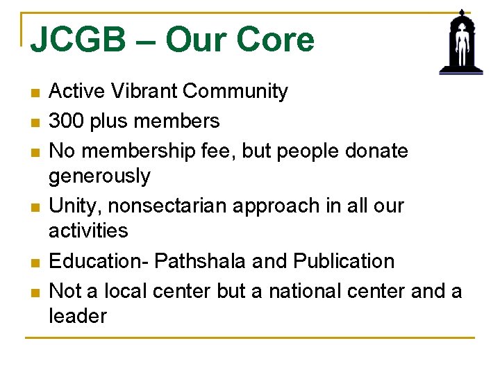 JCGB – Our Core n n n Active Vibrant Community 300 plus members No