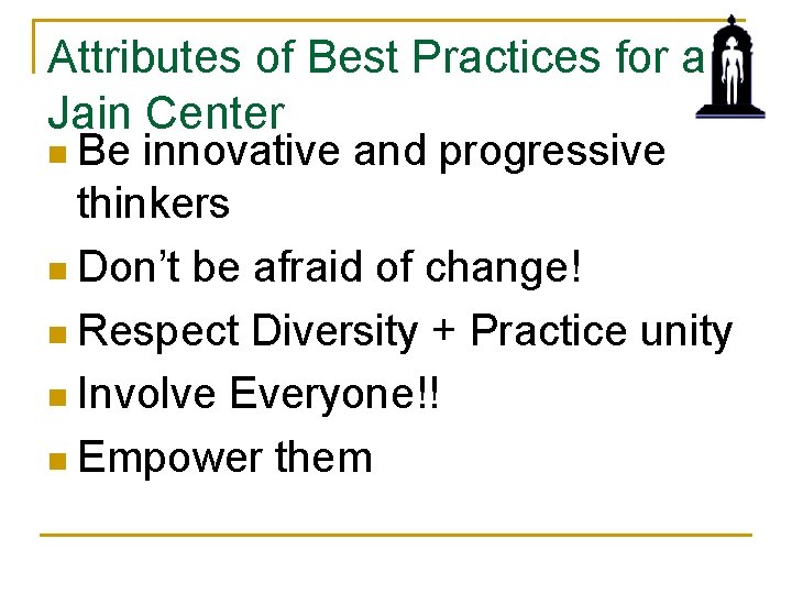 Attributes of Best Practices for a Jain Center n Be innovative and progressive thinkers