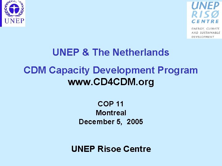UNEP & The Netherlands CDM Capacity Development Program www. CD 4 CDM. org COP