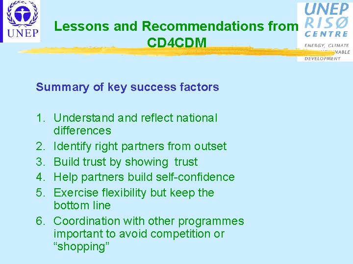 Lessons and Recommendations from CD 4 CDM Summary of key success factors 1. Understand