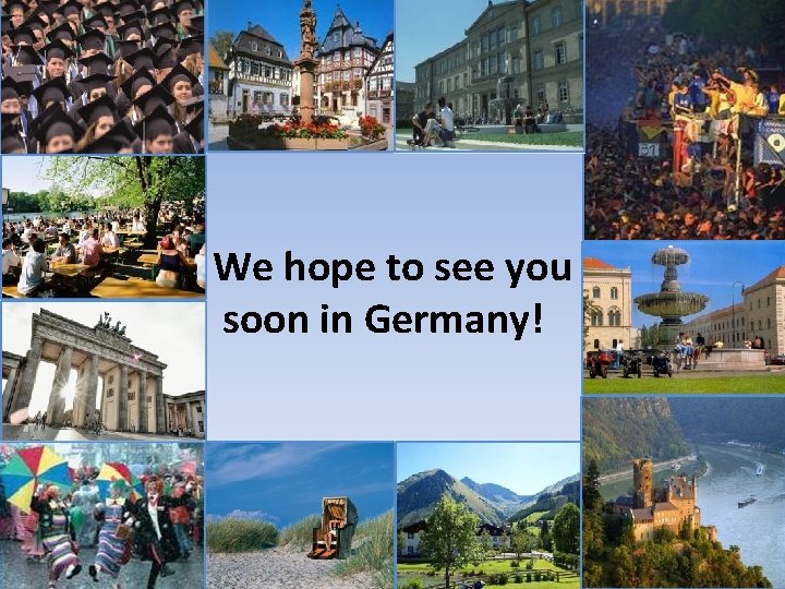 We hope to see you soon in Germany! 