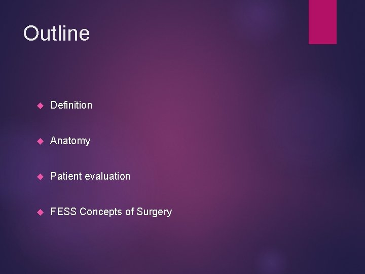 Outline Definition Anatomy Patient evaluation FESS Concepts of Surgery 