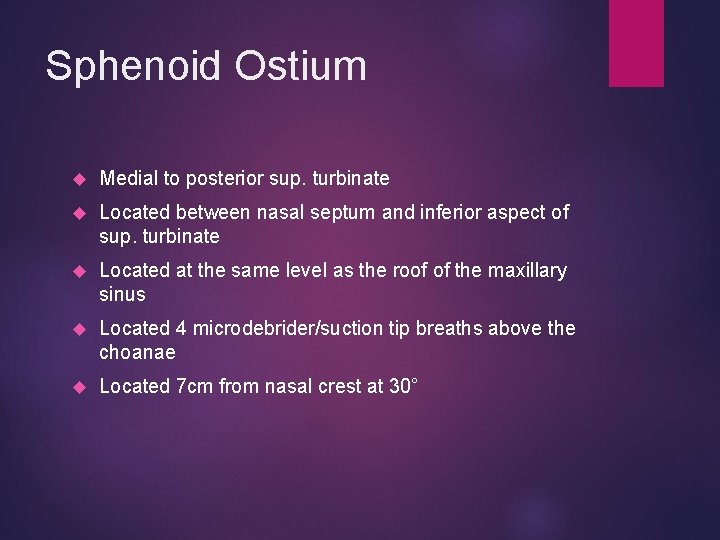 Sphenoid Ostium Medial to posterior sup. turbinate Located between nasal septum and inferior aspect