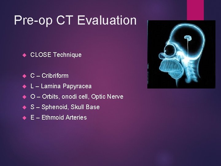 Pre-op CT Evaluation CLOSE Technique C – Cribriform L – Lamina Papyracea O –