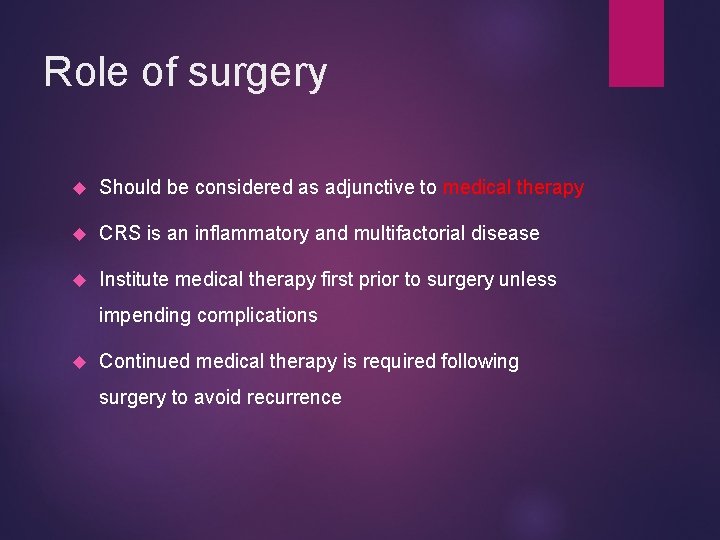 Role of surgery Should be considered as adjunctive to medical therapy CRS is an