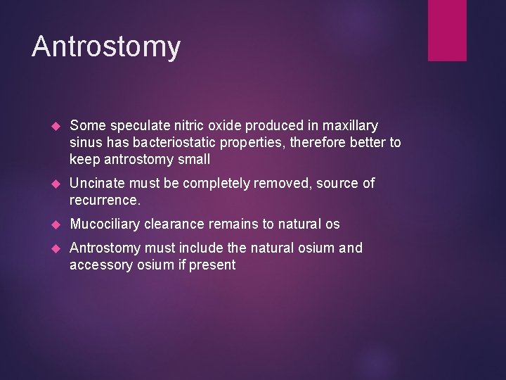 Antrostomy Some speculate nitric oxide produced in maxillary sinus has bacteriostatic properties, therefore better