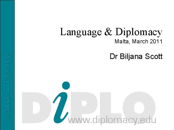 Language & Diplomacy Malta, March 2011 Dr Biljana Scott 